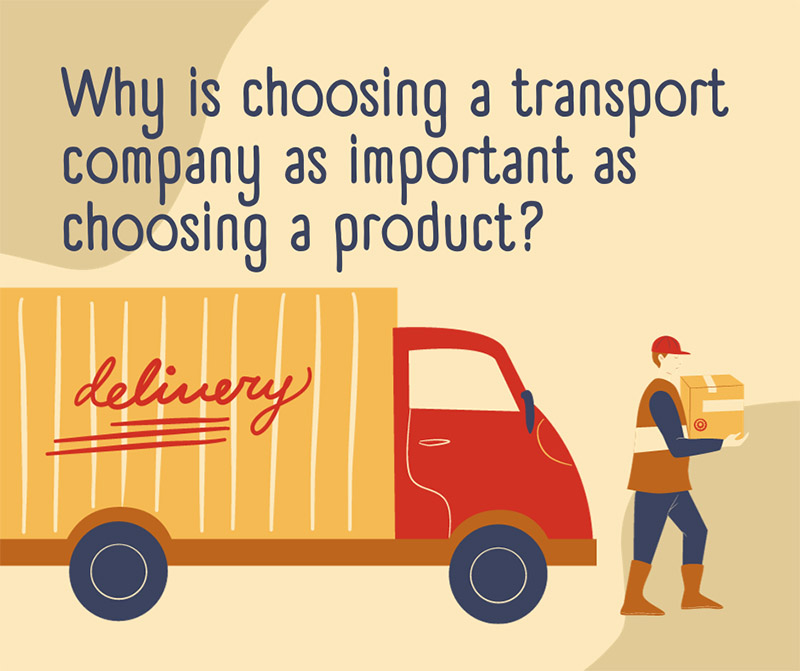 Why is choosing a transport company as important as choosing a product